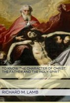 To Know The Character of Christ, The Father and The Holy Spirit